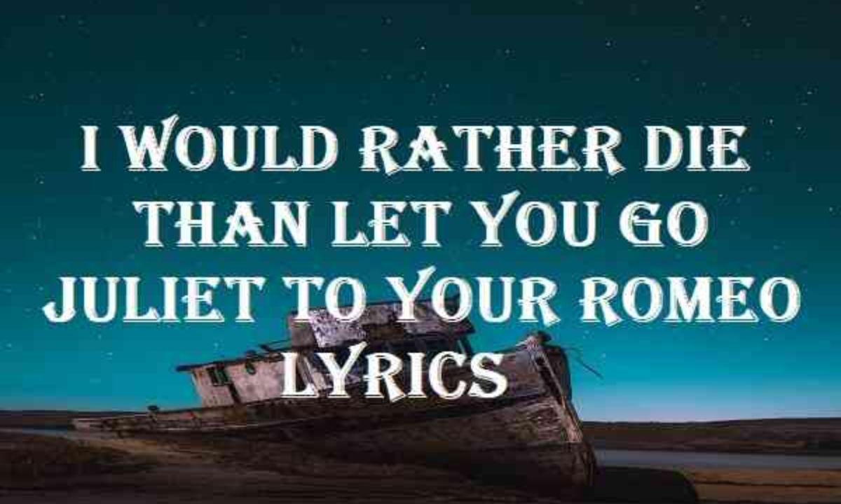 I Would Rather Die Than Let You Go Juliet To Your Romeo Lyrics