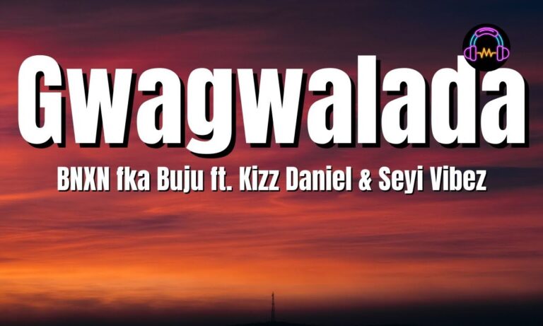 BNXN ft Kizz Daniel & Seyi Vibez – GWAGWALADA Lyrics