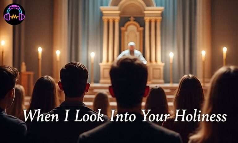  When I Look Into Your Holiness Lyrics – Worship Song