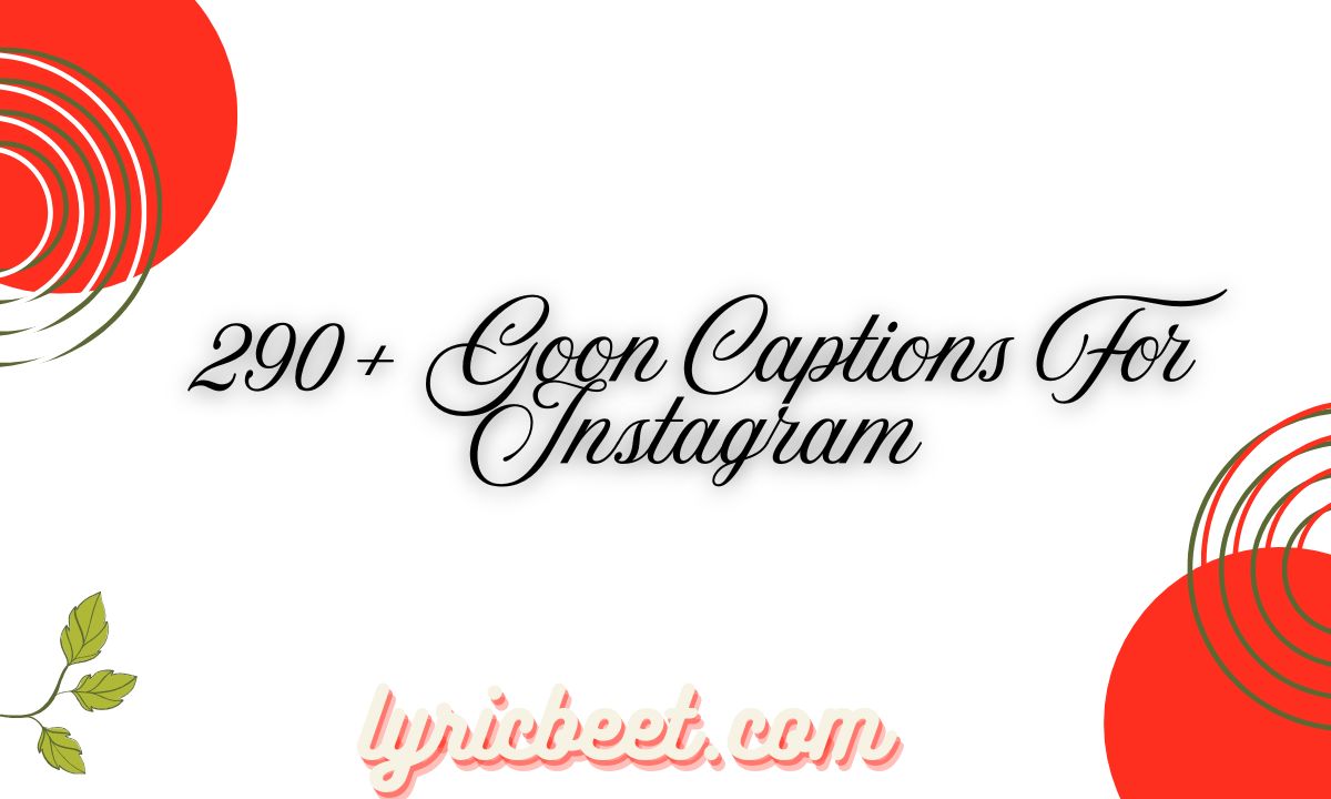 290 Goon Captions For Instagram