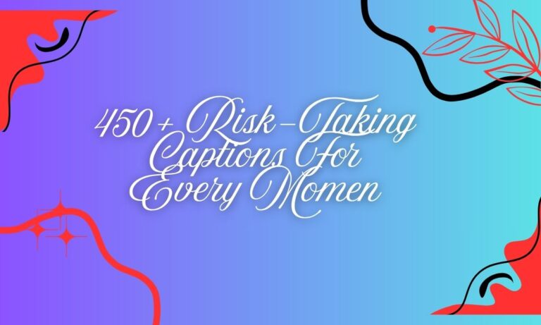 450+ Risk-Taking Captions For Every Momen