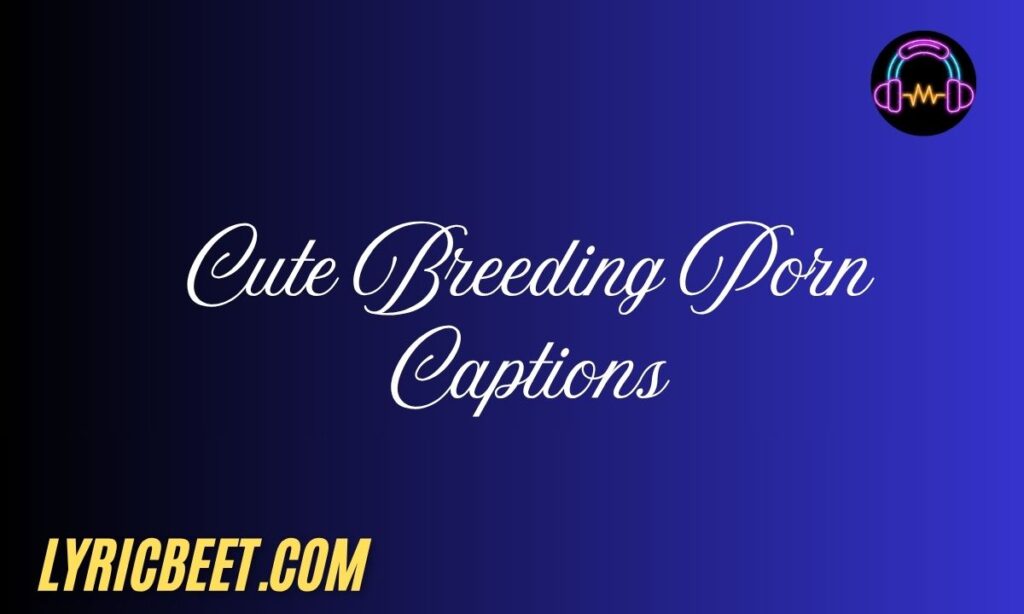 Cute Breeding Porn Captions