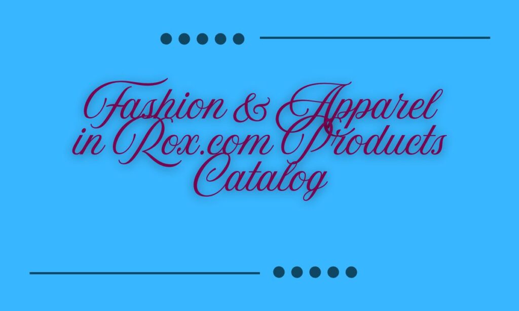 Fashion & Apparel in Rox.com Products Catalog