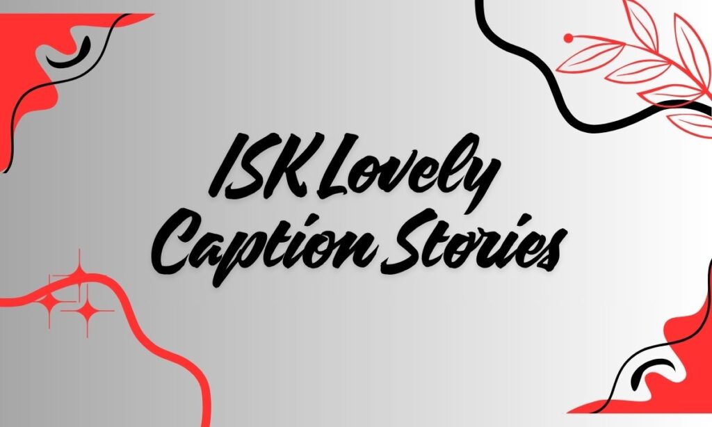 ISK Lovely Caption Stories
