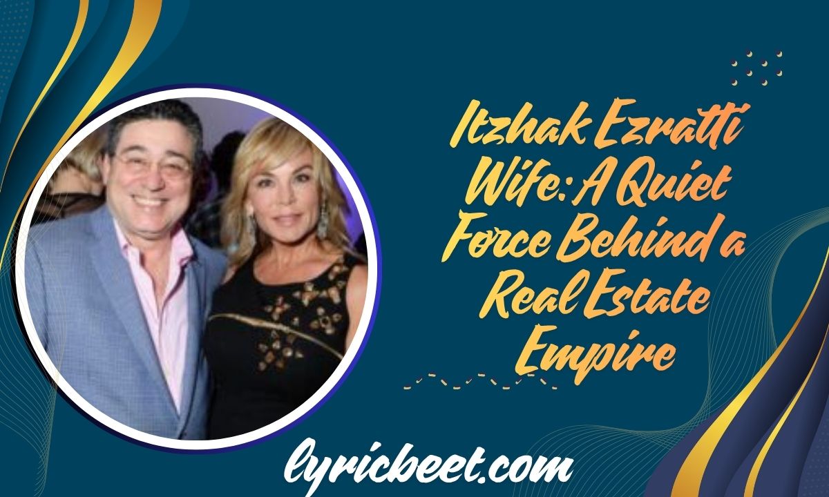 Itzhak Ezratti Wife A Quiet Force Behind a Real Estate Empire