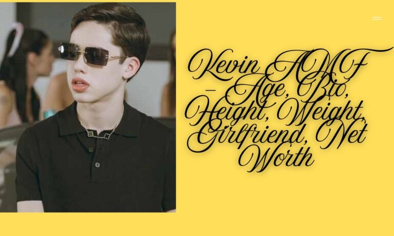 Kevin AMF – Age, Bio, Height, Weight, Girlfriend, Net Worth