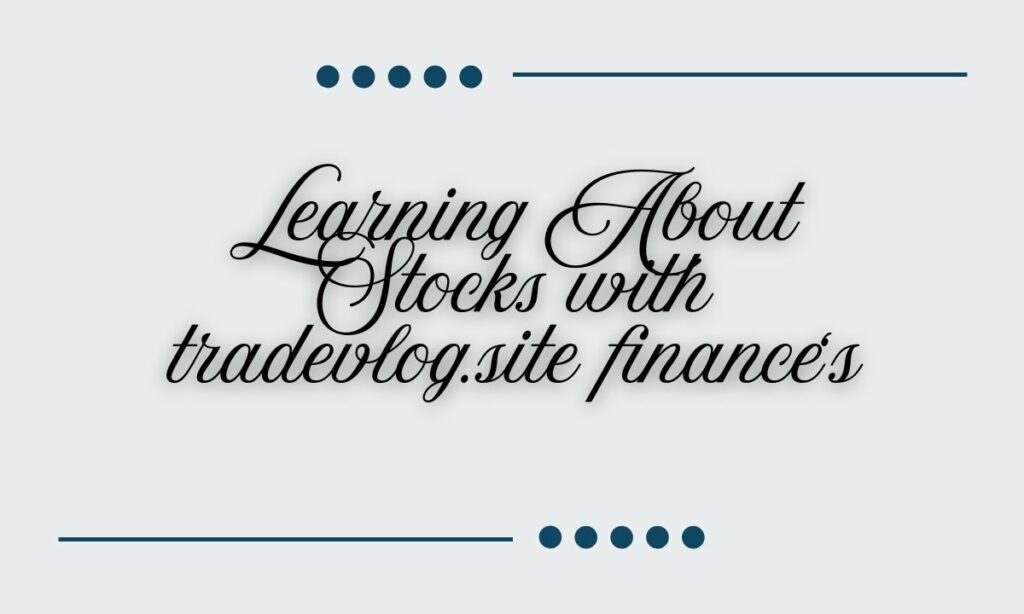 Learning About Stocks with tradevlog.site finance‘s
