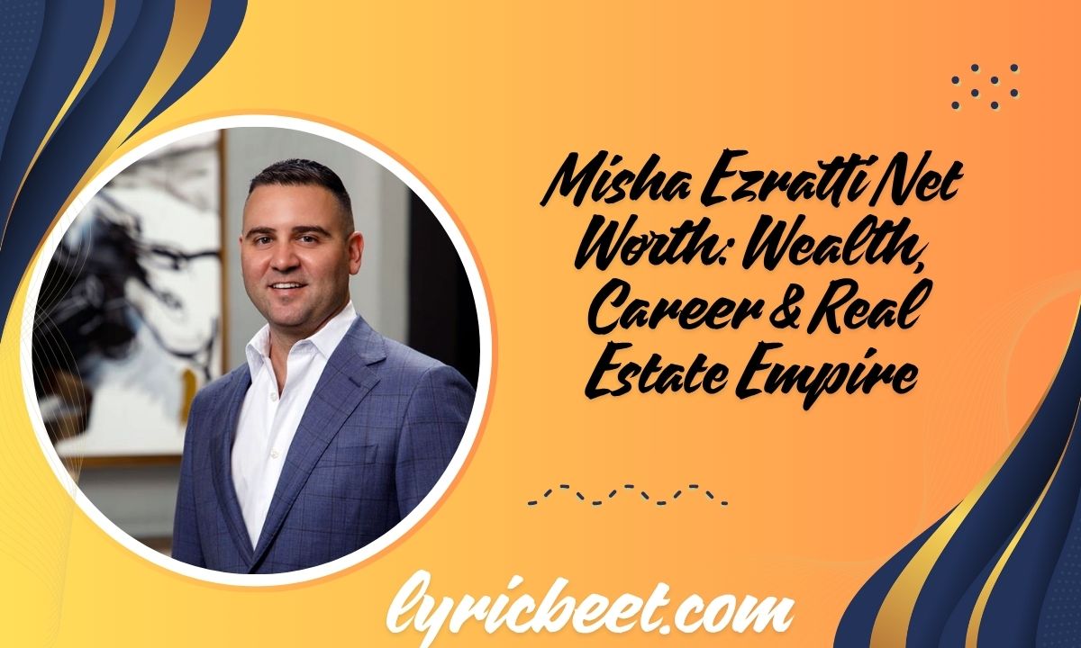 Misha Ezratti Net Worth Wealth Career Real Estate Empire 2