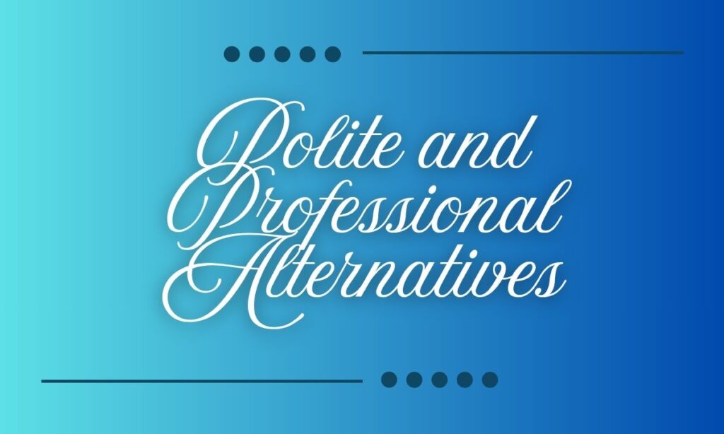 Polite and Professional Alternatives