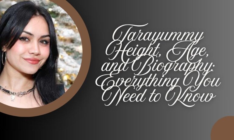 Tarayummy Height, Age, and Biography: Everything You Need to Know