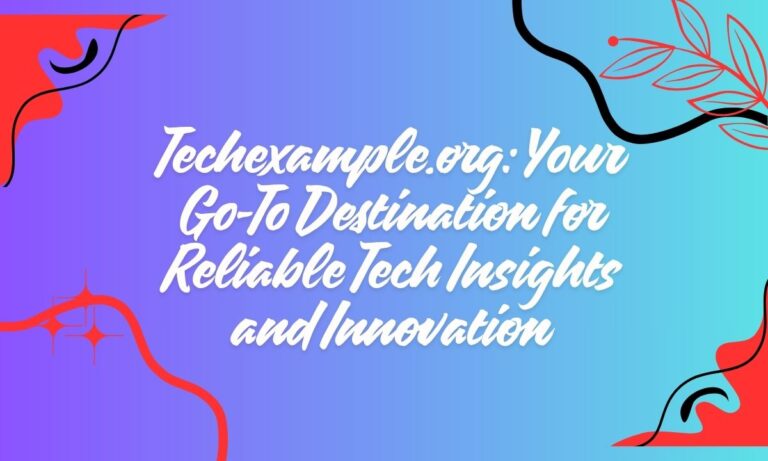 Techexample.org Your Go-To Destination for Reliable Tech Insights and Innovation