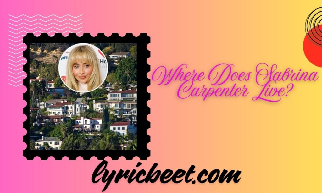 Where Does Sabrina Carpenter Live