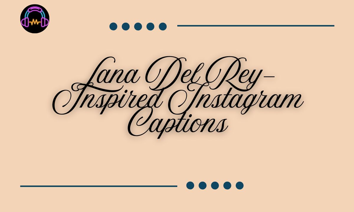 Lana Del Rey-Inspired Instagram Captions