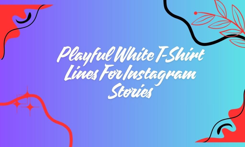 Playful White T-Shirt Lines For Instagram Stories