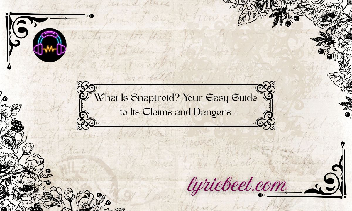What Is Snaptroid? Your Easy Guide to Its Claims and Dangers