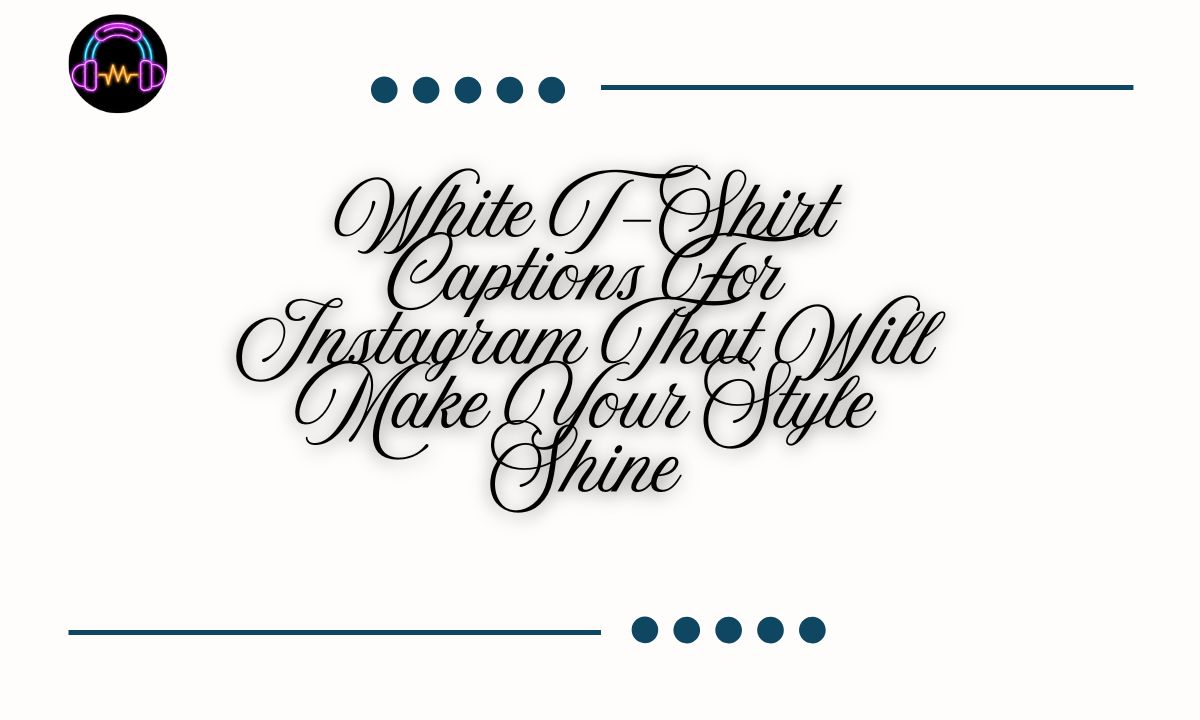 White T-Shirt Captions For Instagram That Will Make Your Style Shine