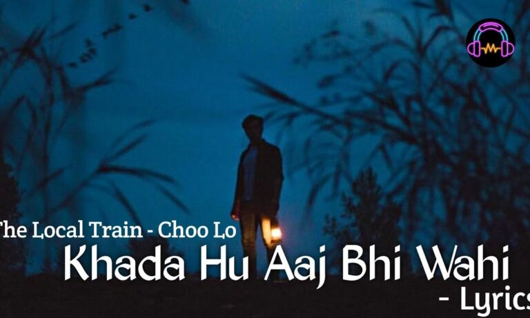 Khada Hu Aaj Bhi Wahi Lyrics Choo Lo The Local Train