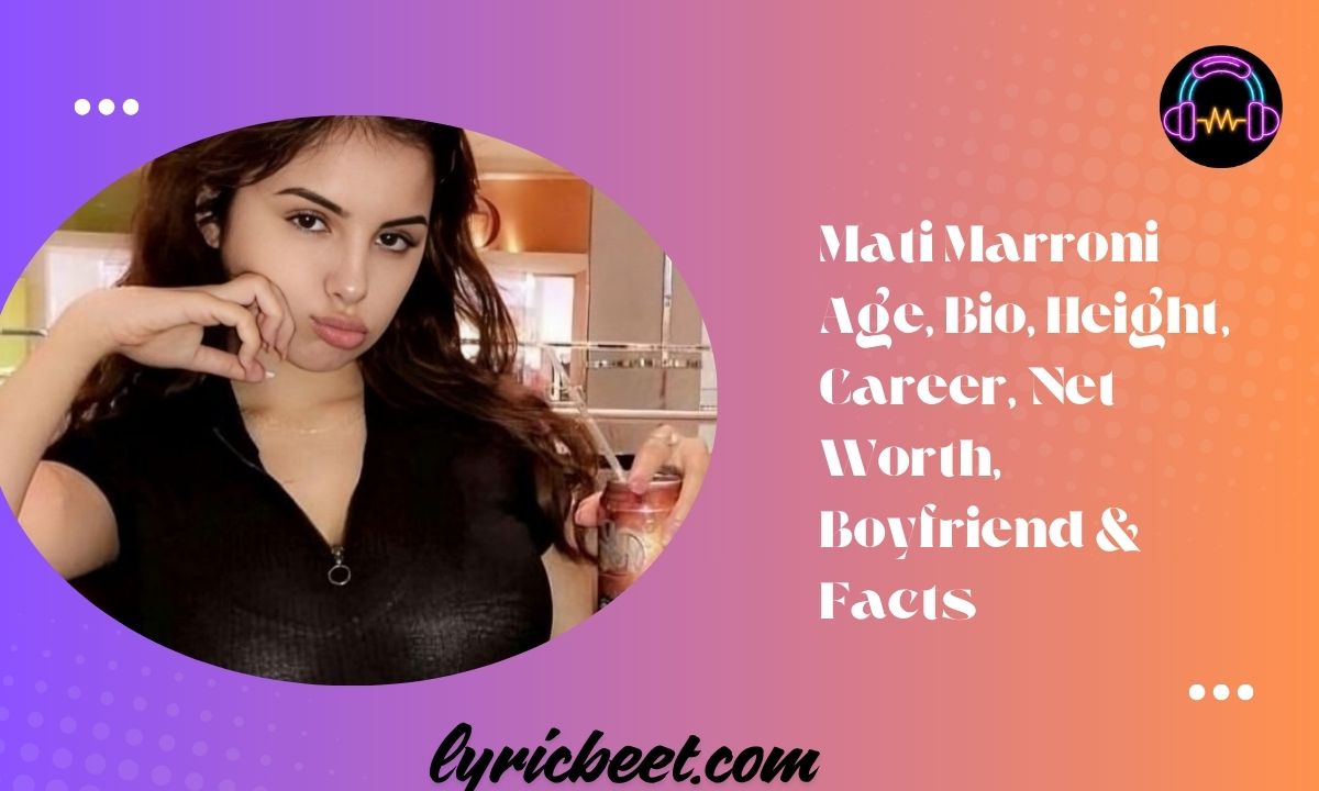Mati Marroni Age Bio Height Career Net Worth Boyfriend Facts